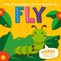 The Little Caterpillar That Wanted to Fly