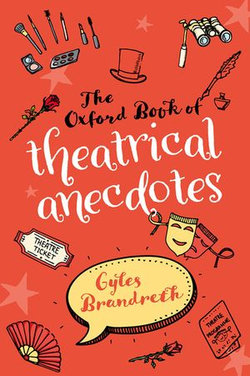 The Oxford Book of Theatrical Anecdotes The Oxford Book of Theatrical Anecdotes