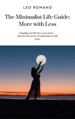 The Minimalist Life Guide: More with Less