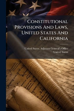 Constitutional Provisions And Laws, United States And California