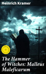 The Hammer of Witches: Malleus Maleficarum