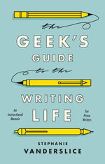 The Geek’s Guide to the Writing Life