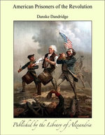 Beginnings of the American People, American Independence and the French Revolution, The Fall of British Tyranny: American Liberty Triumphant, American Prisoners of the Revolution