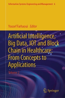 Artificial Intelligence, Big Data, IOT and Block Chain in Healthcare: From Concepts to Applications Artificial Intelligence, Big Data, IOT and Block Chain in Healthcare: From Concepts to Applications