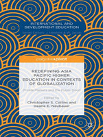 Redefining Asia Pacific Higher Education in Contexts of Globalization: Private Markets and the Public Good