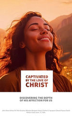 Captivated by the Love of Christ: Discovering the Depth of His Affection for Us