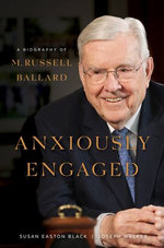 Anxiously Engaged: A Biography of M. Russell Ballard