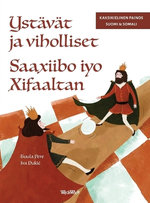 Ystaevaet ja viholliset / Saaxiibo iyo Xifaaltan