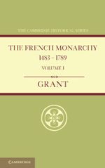 The French Monarchy 1483-1789: Volume 1