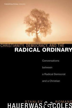 Christianity, Democracy, and the Radical Ordinary Christianity, Democracy, and the Radical Ordinary
