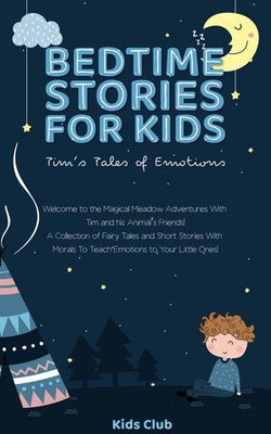 Bedtime Stories for Kids - Tim's Tales of Emotions: A Collection of Fairy Tales and Short Stories with Morals to Teach Emotions to Your Little Ones!