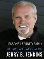 Lessons Learned Early: The Wit & Wisdom of Jerry B. Jenkins
