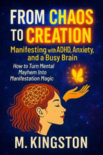 From Chaos to Creation Manifest With ADHD Anxiety And A Busy Brain