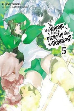 Is It Wrong to Try to Pick up Girls in a Dungeon?, Vol. 5 (light Novel)