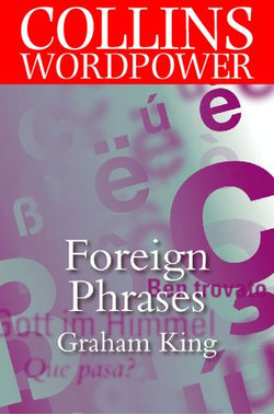 Foreign Phrases: The plain guide to the most commonly used foreign words in English (Collins Word Power)
