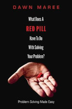 What Does a Red Pill Have to Do with Solving Your Problem?