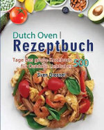 Dutch Oven Rezeptbuch 2021 Dutch Oven Rezeptbuch 2021