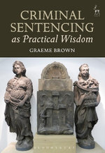 Criminal Sentencing As Practical Wisdom Criminal Sentencing As Practical Wisdom