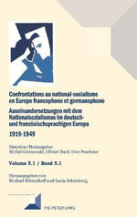 Confrontations Au National-Socialisme en Europe Francophone et Germanophone. Auseinandersetzungen Mit Dem National Sozialismus Im Deutschund Franzoesischsprachigen Europa 1919-1949