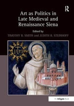 Art as Politics in Late Medieval and Renaissance Siena Art as Politics in Late Medieval and Renaissance Siena