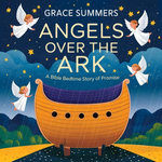 Angels Over the Ark: A Bible Bedtime Story of Promise