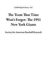 The Team That Time Won't Forget: The 1951 New York Giants