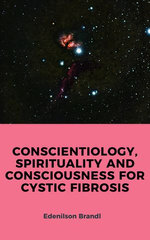 CONSCIENTIOLOGY, SPIRITUALITY AND CONSCIOUSNESS FOR CYSTIC FIBROSIS