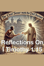 The Chief Sinner Meets The Chief Saviour Reflections On I Timothy 1 The Chief Sinner Meets The Chief Saviour Reflections On I Timothy 1