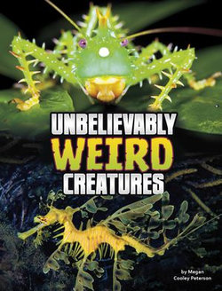 Unbelievably Weird Creatures Unbelievably Weird Creatures