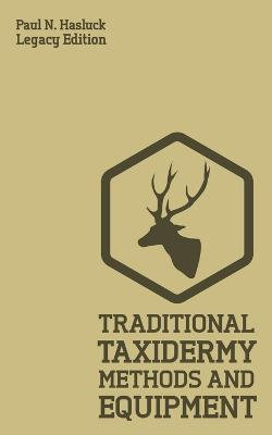Traditional Taxidermy Methods and Equipment (Legacy Edition) Traditional Taxidermy Methods and Equipment (Legacy Edition)
