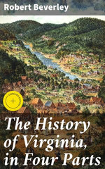 The History of Virginia, in Four Parts