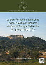 La transformacion del mundo rural en la isla de Mallorca durante la Antigueedad tardia (c. 300-902/903 d. C.)
