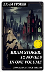 BRAM STOKER: 12 Novels in One Volume (Horror Classics Series)