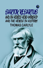 Sartor Resartus, and On Heroes, Hero-Worship, and the Heroic in History