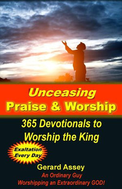 Unceasing Praise & Worship: 365 Days to Worship the King