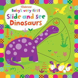 Baby's Very First Slide and See Dinosaurs Baby's Very First Slide and See Dinosaurs