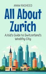 All About Zurich: A Kid's Guide to Switzerland’s Wealthy City