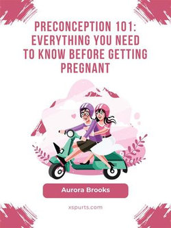 Preconception 101- Everything You Need to Know Before Getting Pregnant