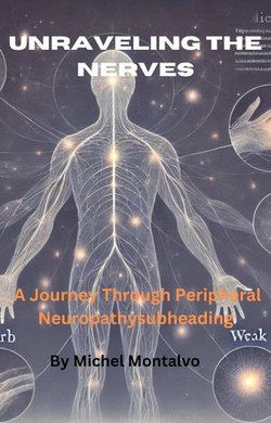Unraveling the Nerves: A Journey Through Peripheral Neuropathy Unraveling the Nerves: A Journey Through Peripheral Neuropathy