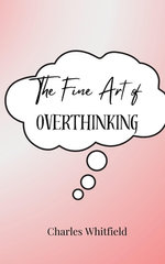 The Fine Art of Overthinking