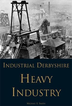 Industrial Derbyshire - Heavy Industry Industrial Derbyshire - Heavy Industry