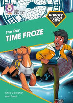 Shinoy and the Chaos Crew: the Day Time Froze: Band 10/White (Collins Big Cat)