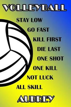Volleyball Stay Low Go Fast Kill First Die Last One Shot One Kill Not Luck All Skill Aubrey