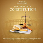 The People’s Constitution: A Plain-Language Guide to America’s Founding Document