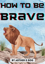 How To Be Brave