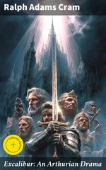 Excalibur: An Arthurian Drama