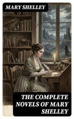 The Complete Novels of Mary Shelley
