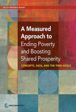 A Measured Approach to Ending Poverty and Boosting Shared Prosperity