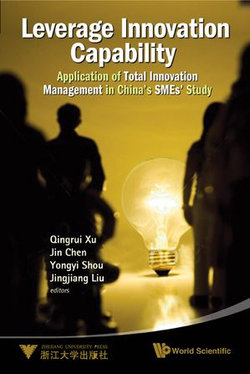 Leverage Innovation Capability: Application Of Total Innovation Management In China's Smes' Study Leverage Innovation Capability: Application Of Total Innovation Management In China's Smes' Study