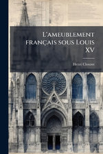 L'ameublement francais sous Louis XV